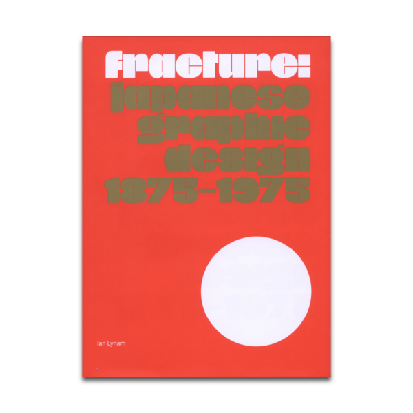 Fracture: Japanese Graphic Design 1875–1975 — Ian Lynam