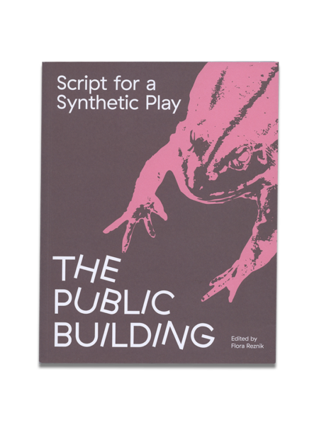 Script for a Synthetic Play: The Public Building — Flora Reznik