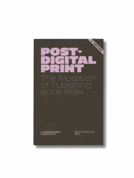 Post-Digital Print – The Mutation of Publishing since 1894 — Alessandro Ludovico
