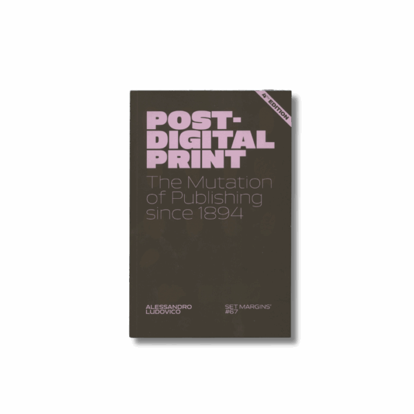 Post-Digital Print – The Mutation of Publishing since 1894 — Alessandro Ludovico