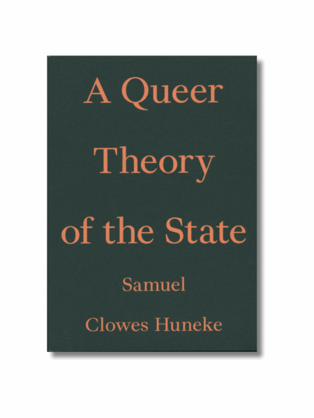 A Queer Theory of the State — Samuel Clowes Huneke