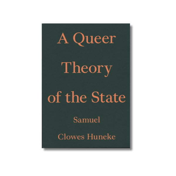 A Queer Theory of the State — Samuel Clowes Huneke