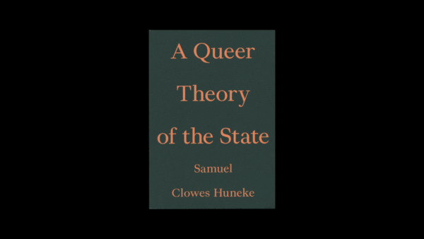 A Queer Theory of the State — Samuel Clowes Huneke - Image 2