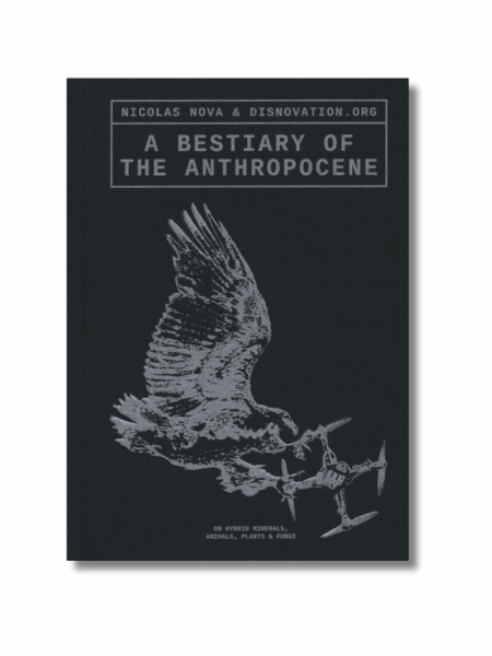 A Bestiary of the Anthropocene — N. Nova ; Disnovation.org