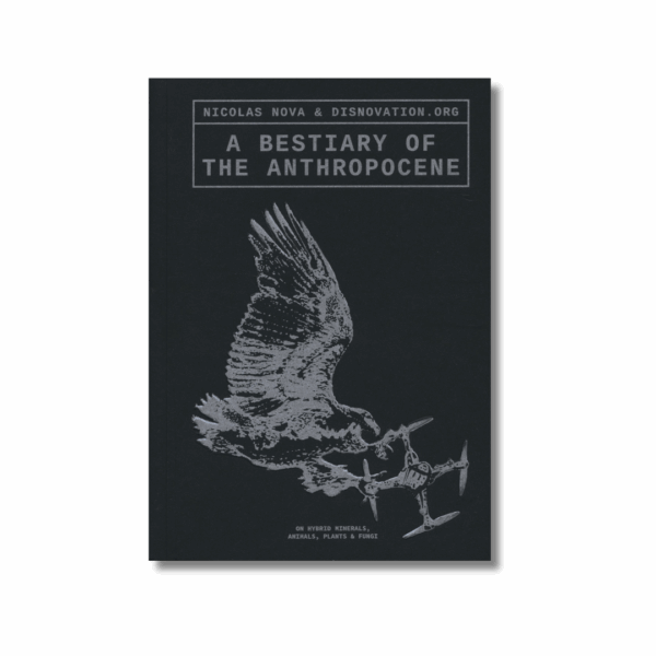 A Bestiary of the Anthropocene — N. Nova ; Disnovation.org
