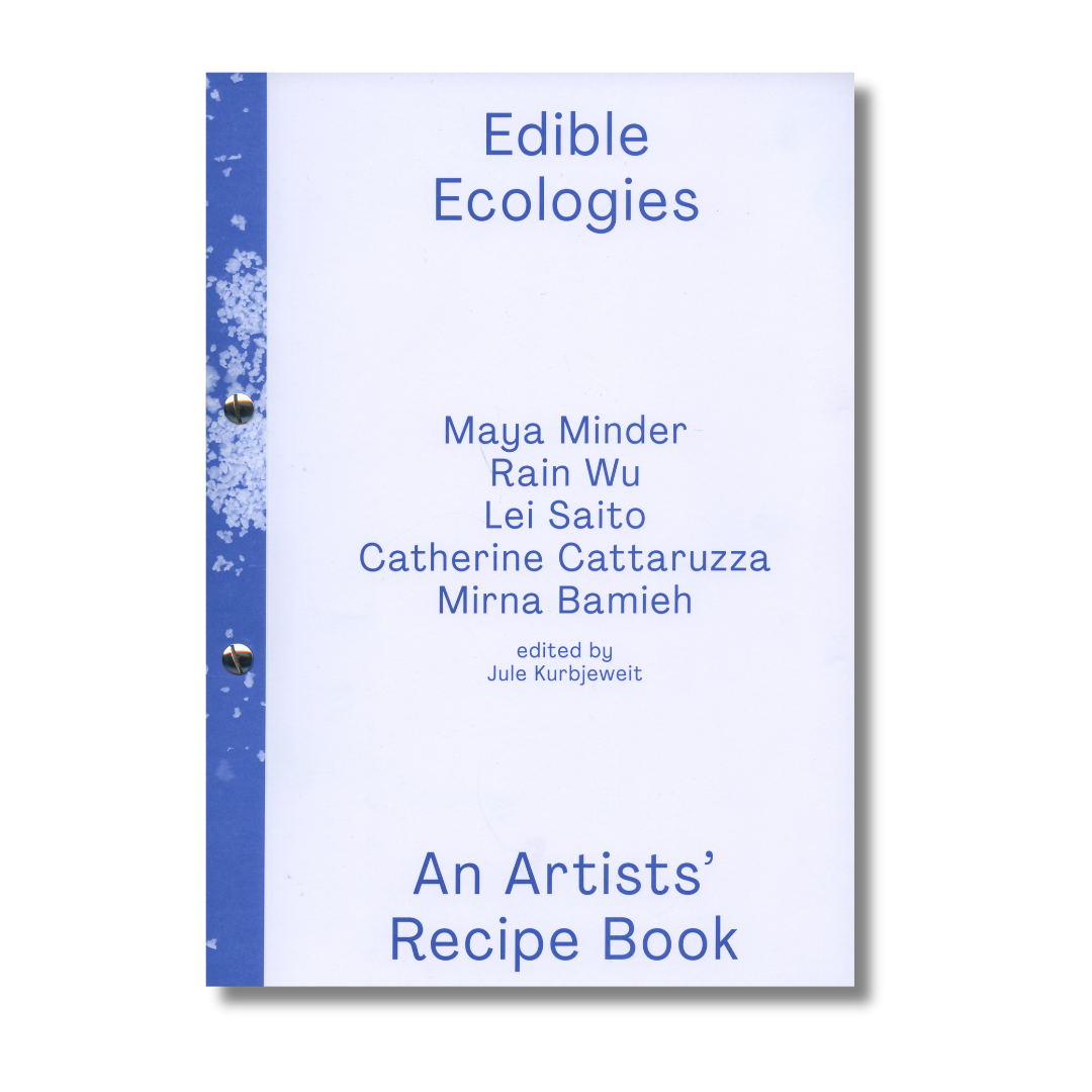 Edible Ecologies - An Artists' Recipe Book