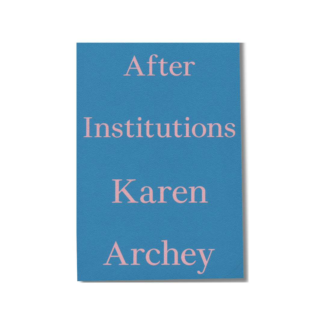 After Institutions — Karen Archey